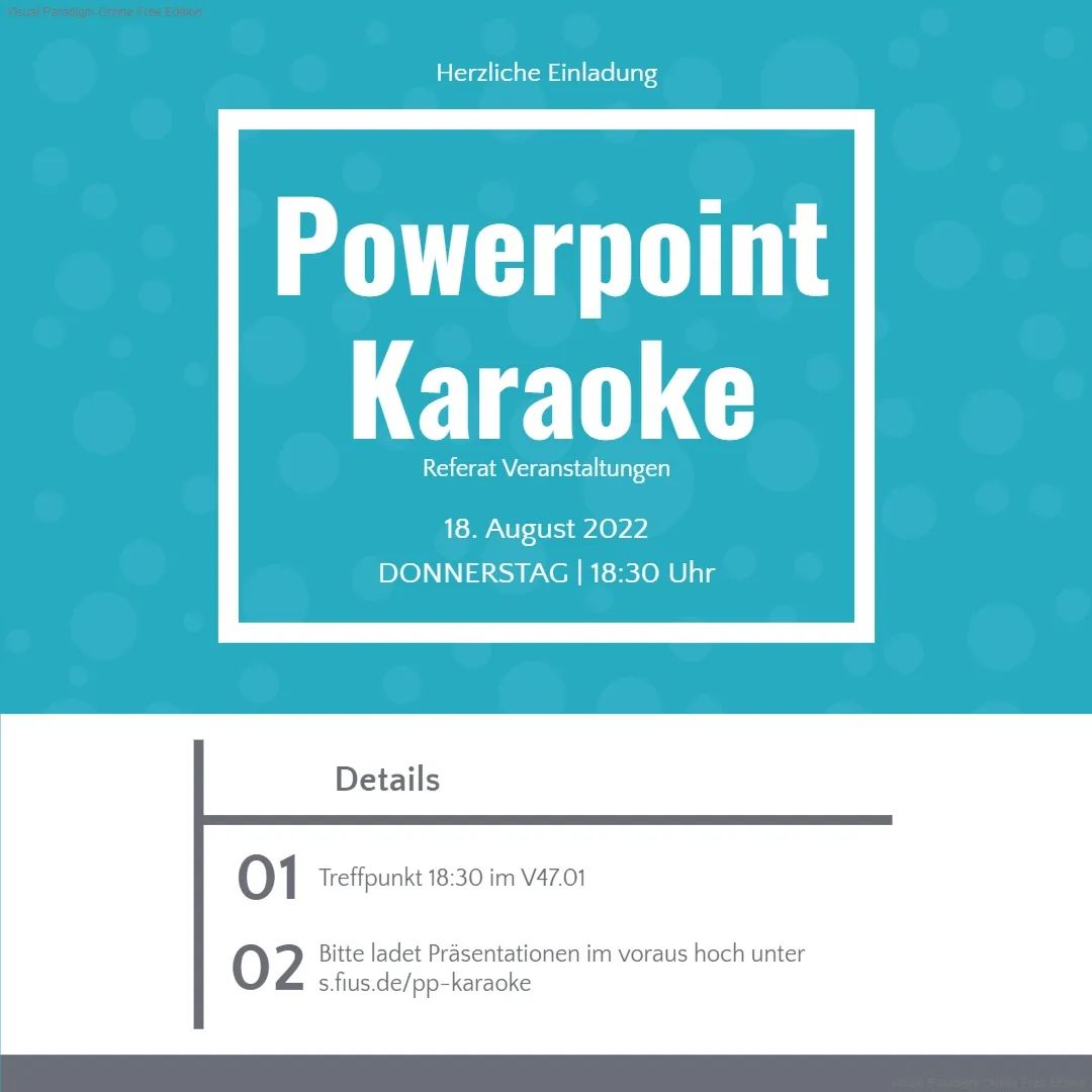 Bei Powerpoint-Karaoke geht es darum ohne Vorbereitung Präsentationen von anderen zu halten und so zu tun, als ob man wüsste, wovon man spricht. Das Ganze wird im Hörsaal V47.01 (Campus Vaihingen) stattfinden. Damit das Ganze spaßig wird brauchen wir noch eure Unterstützung im voraus. Falls ihr noch alte Schul-Powerpoints habt, die auf eurer Festplatte verstauben, wärs cool wenn ihr die auf s.fius.de/pp-karaoke hochladet, damit wir genug "Material" haben. Umso seltsamer die Themen, umso besser für den Abend!  - English version -  Powerpoint Karaoke is about giving presentations of others without preparation and pretending to know what you are talking about. The whole thing will take place in the lecture hall V47.01 (Campus Vaihingen). To make it fun we need your support in advance. If you still have old  powerpoints from school that are gathering dust on your hard drive, it would be cool if you upload them to s.fius.de/pp-karaoke so that we have enough "material". The stranger the topics the better for the evening!